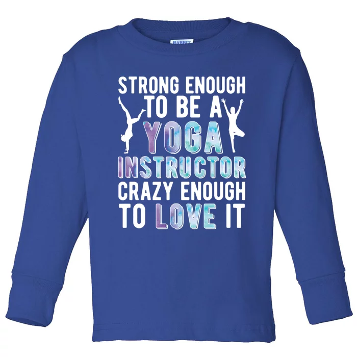 Strong To Be A Yoga Instructor Yoga Teacher Gift Toddler Long Sleeve Shirt