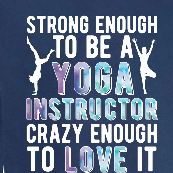 Strong To Be A Yoga Instructor Yoga Teacher Gift Garment-Dyed Sweatshirt