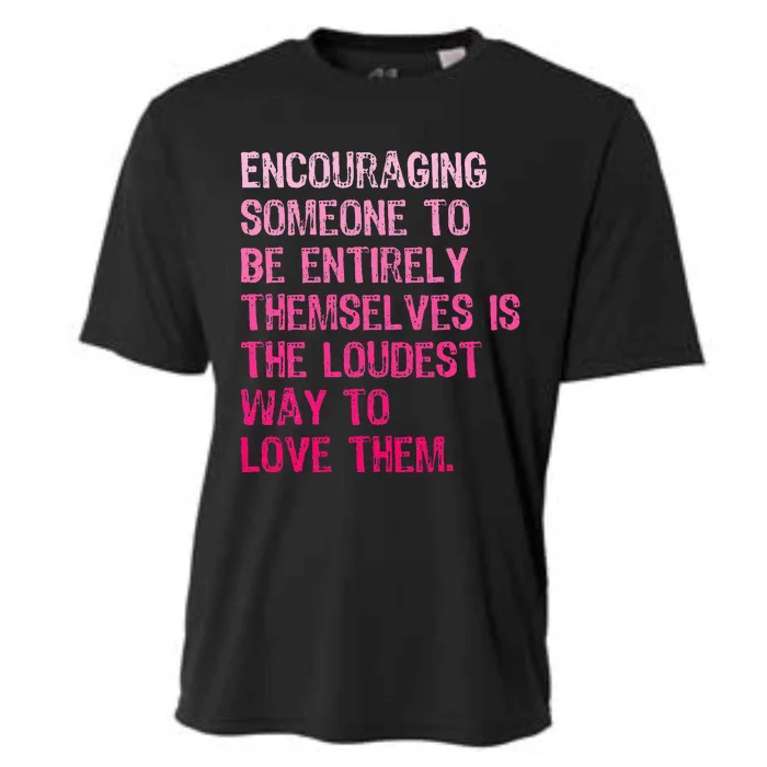 Someone To Be Entirely Themselves Is The Loudest Cooling Performance Crew T-Shirt