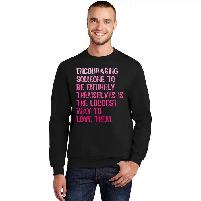 Someone To Be Entirely Themselves Is The Loudest Tall Sweatshirt