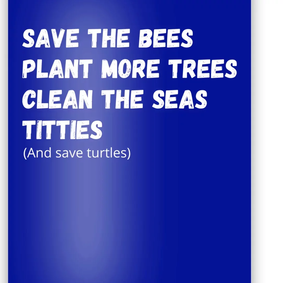 Save The Bees Plant More Trees Clean The Seas Titties Gift Poster