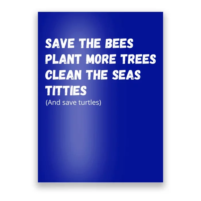 Save The Bees Plant More Trees Clean The Seas Titties Gift Poster