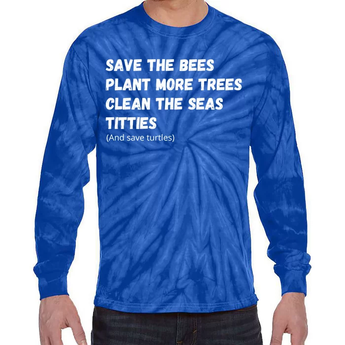 Save The Bees Plant More Trees Clean The Seas Titties Gift Tie-Dye Long Sleeve Shirt