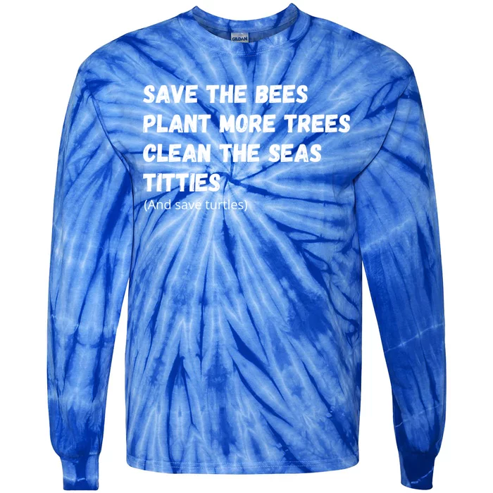 Save The Bees Plant More Trees Clean The Seas Titties Gift Tie-Dye Long Sleeve Shirt