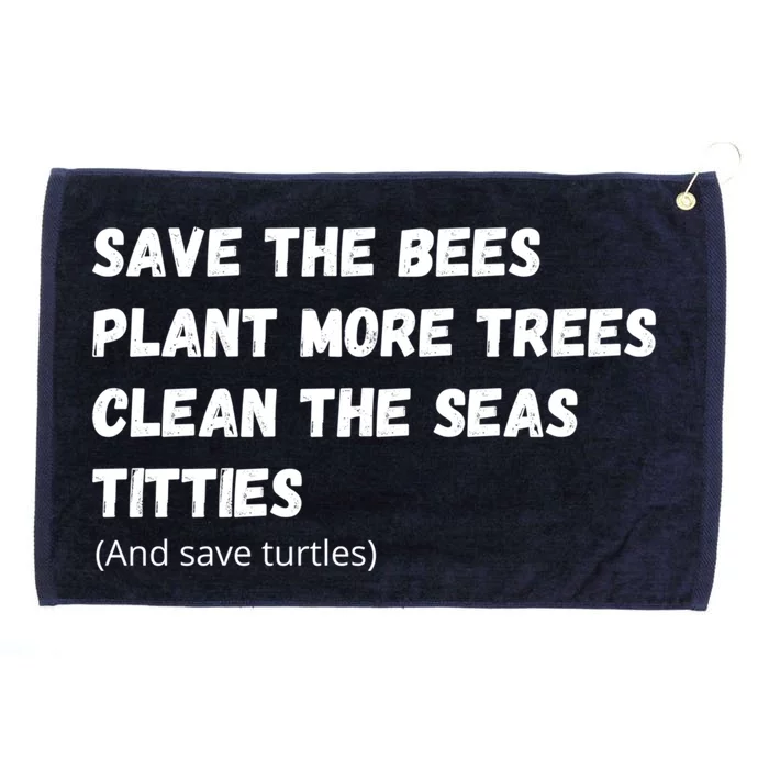 Save The Bees Plant More Trees Clean The Seas Titties Gift Grommeted Golf Towel