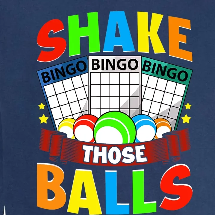 Shake Those Balls Funny Bingo Player Bingo Novelties Garment-Dyed Sweatshirt