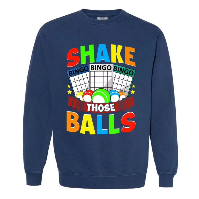 Shake Those Balls Funny Bingo Player Bingo Novelties Garment-Dyed Sweatshirt