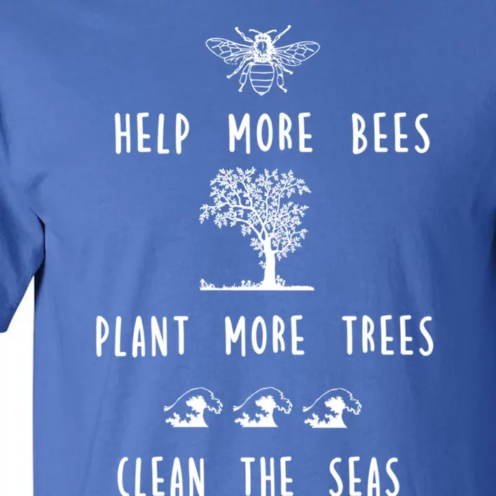 Save The Bees Plant More Trees Clean The Seas Cool Gift Tall T-Shirt