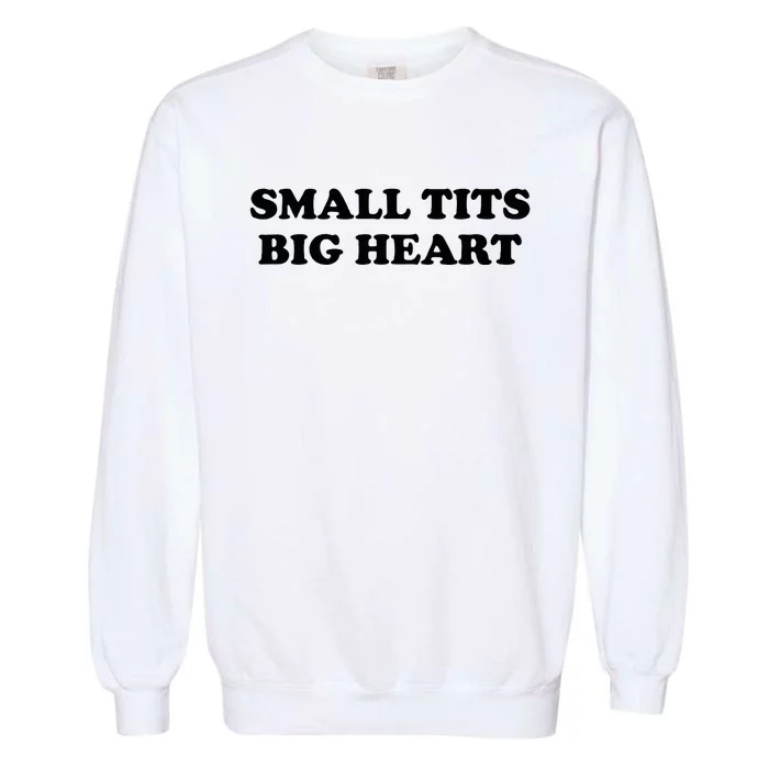 Small Tits Big Heart Funny Trendy Garment-Dyed Sweatshirt