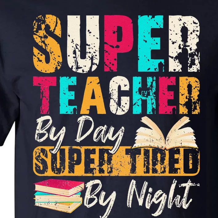 Super Teacher By Day Super Tired By Night Tall T-Shirt