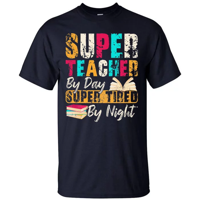 Super Teacher By Day Super Tired By Night Tall T-Shirt