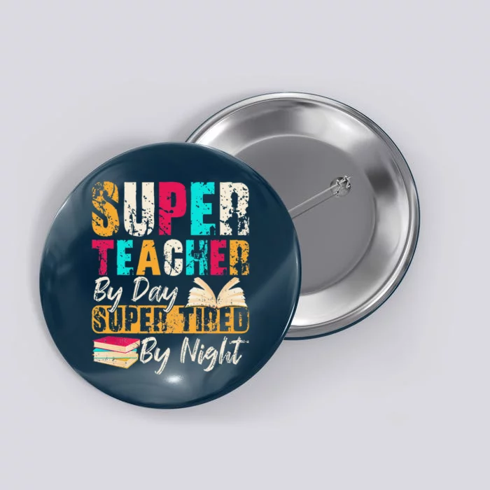 Super Teacher By Day Super Tired By Night Button