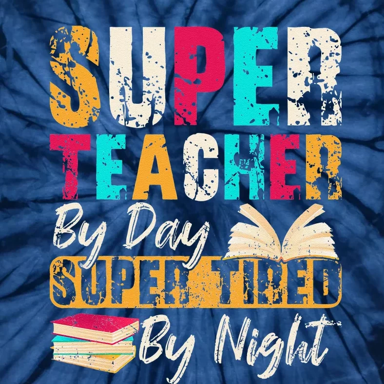 Super Teacher By Day Super Tired By Night Tie-Dye T-Shirt