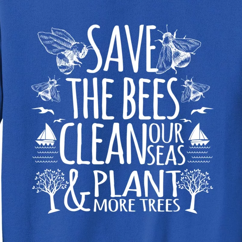 Save The Bees Clean Our Seas Plant More Trees Environtal Gift Sweatshirt