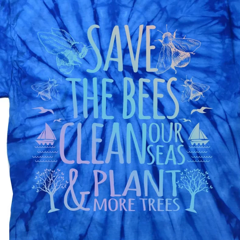 Save The Bees Clean Our Seas Plant More Trees Environtal Meaningful Gift Tie-Dye T-Shirt