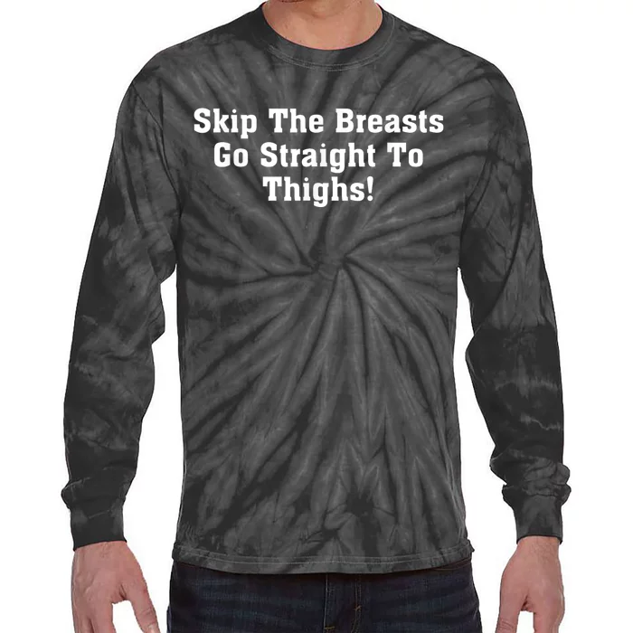 Skip The Breasts Go Straight To Thighs Gift Tie-Dye Long Sleeve Shirt