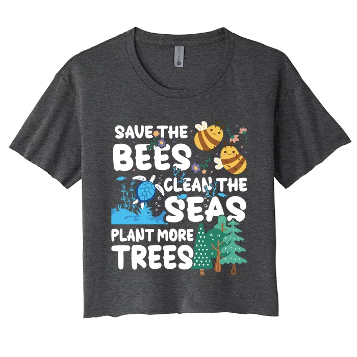 Save The Bees Clean The Seas Plant More Trees Earth Day Cool Gift Women's Crop Top Tee