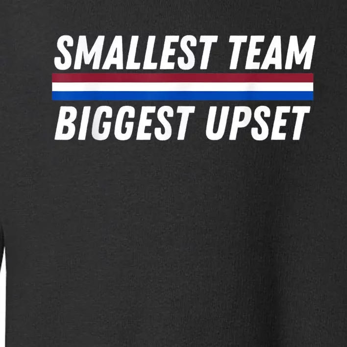 Smallest Team Biggest Upset Toddler Sweatshirt