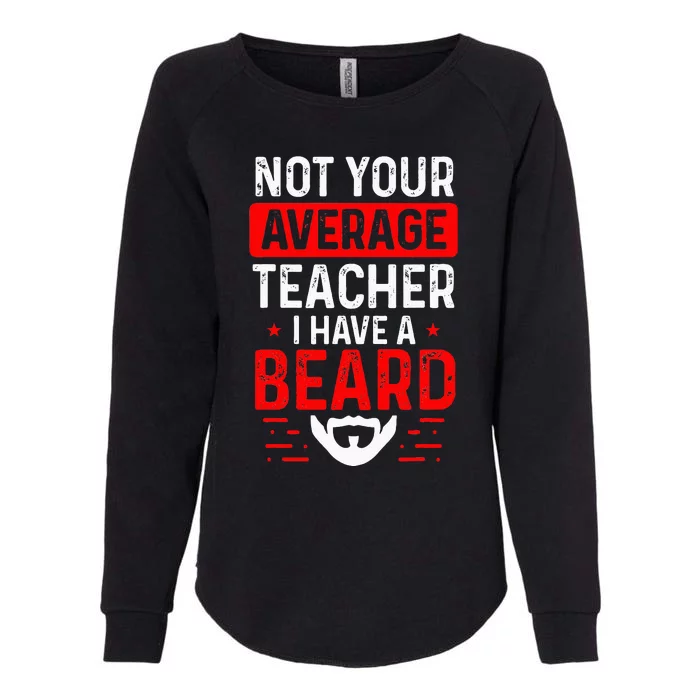 School Teacher Beards Not Your Average Bearded Teacher Womens California Wash Sweatshirt