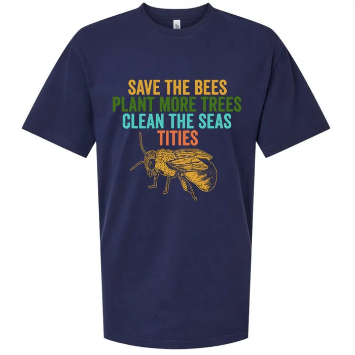 Save The Bees Plant More Trees Clean The Seas Funny Titties Gift Sueded Cloud Jersey T-Shirt