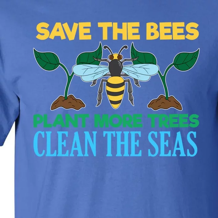 Save The Bees Plant More Trees Clean The Seas Nature Love Gift Tall T-Shirt