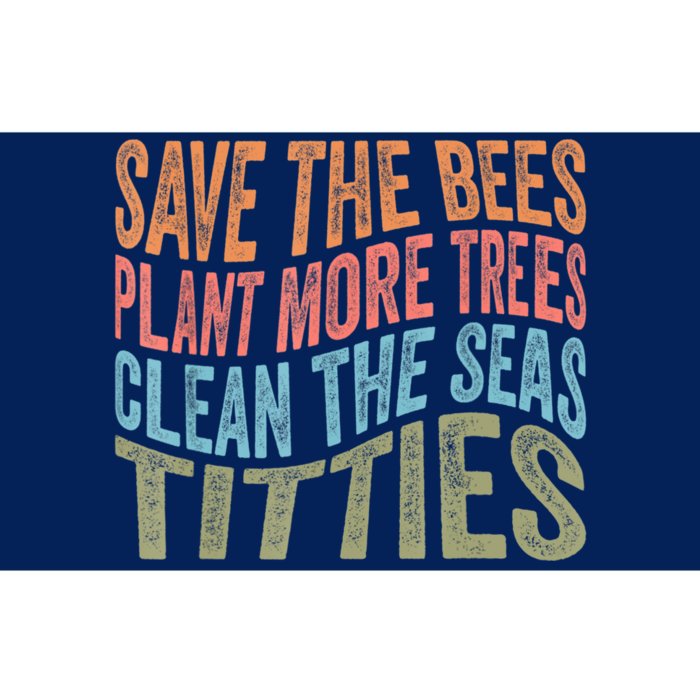 Save The Bees Plant More Trees Clean The Seas Titties Bumper Sticker