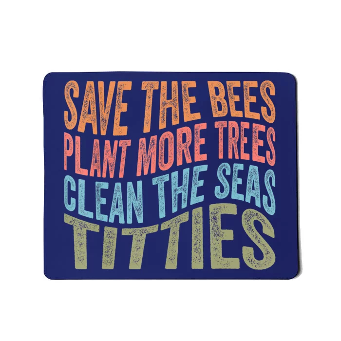 Save The Bees Plant More Trees Clean The Seas Titties Mousepad