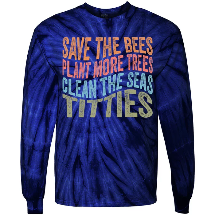 Save The Bees Plant More Trees Clean The Seas Titties Tie-Dye Long Sleeve Shirt