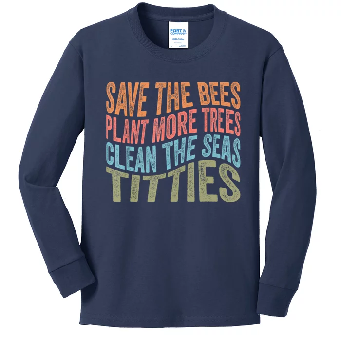 Save The Bees Plant More Trees Clean The Seas Titties Kids Long Sleeve Shirt