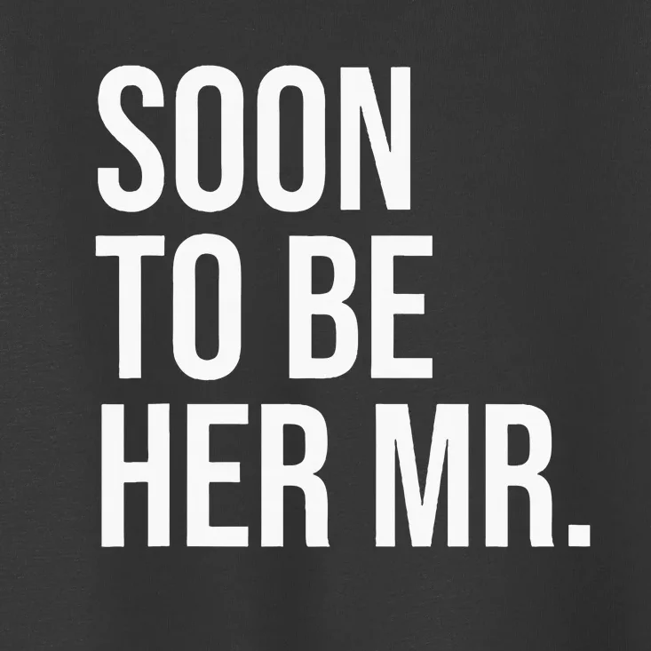 Soon To Be Her Mr Future Husband Gifts From Bride Toddler T-Shirt