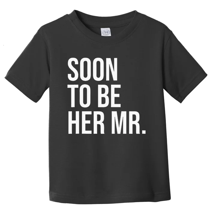 Soon To Be Her Mr Future Husband Gifts From Bride Toddler T-Shirt