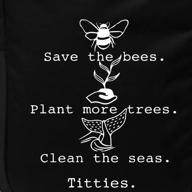 Save The Bees Plant More Trees Clean The Seas Titties Funny Gift Impact Tech Backpack