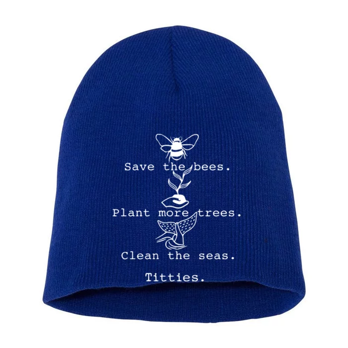 Save The Bees Plant More Trees Clean The Seas Titties Funny Gift Short Acrylic Beanie