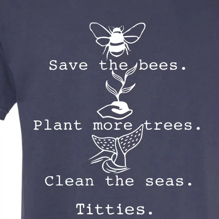 Save The Bees Plant More Trees Clean The Seas Titties Funny Gift Garment-Dyed Heavyweight T-Shirt