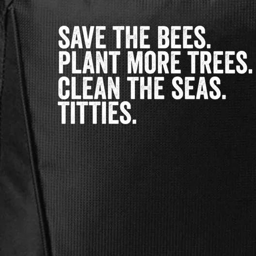 Save The Bees Plant More Trees Clean The Seas Titties Cool Gift City Backpack