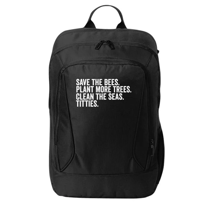 Save The Bees Plant More Trees Clean The Seas Titties Cool Gift City Backpack