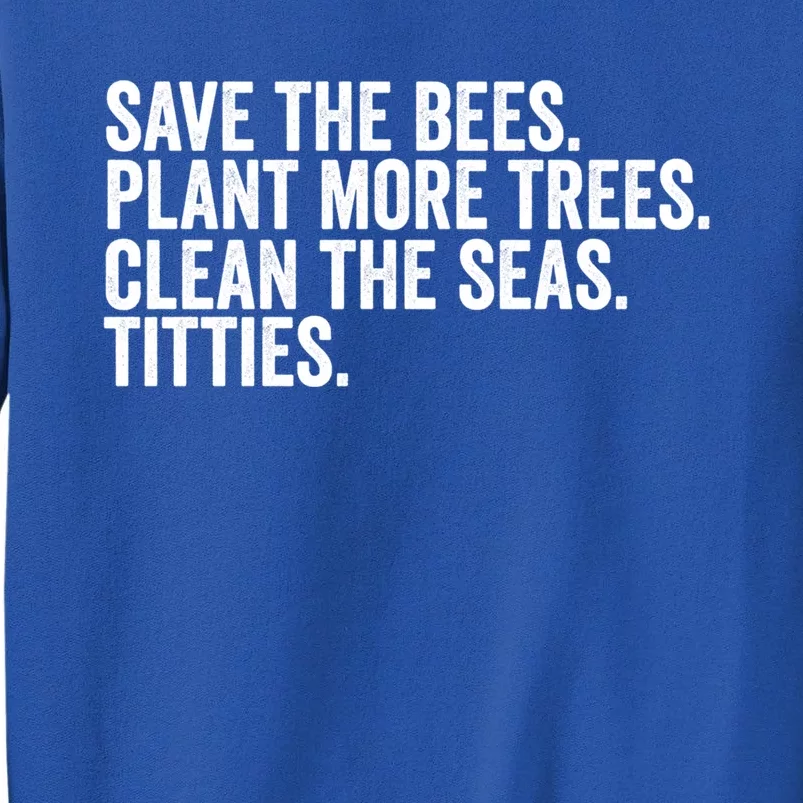 Save The Bees Plant More Trees Clean The Seas Titties Cool Gift Sweatshirt