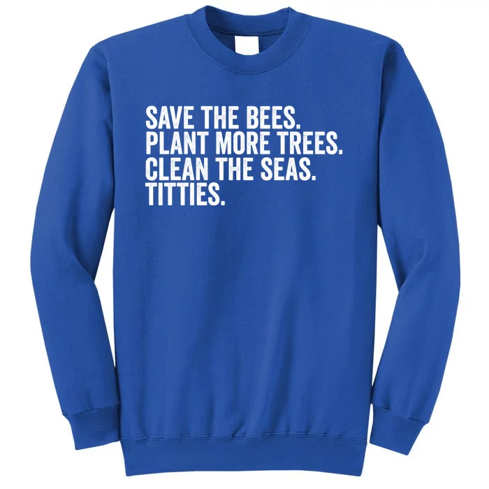 Save The Bees Plant More Trees Clean The Seas Titties Cool Gift Sweatshirt