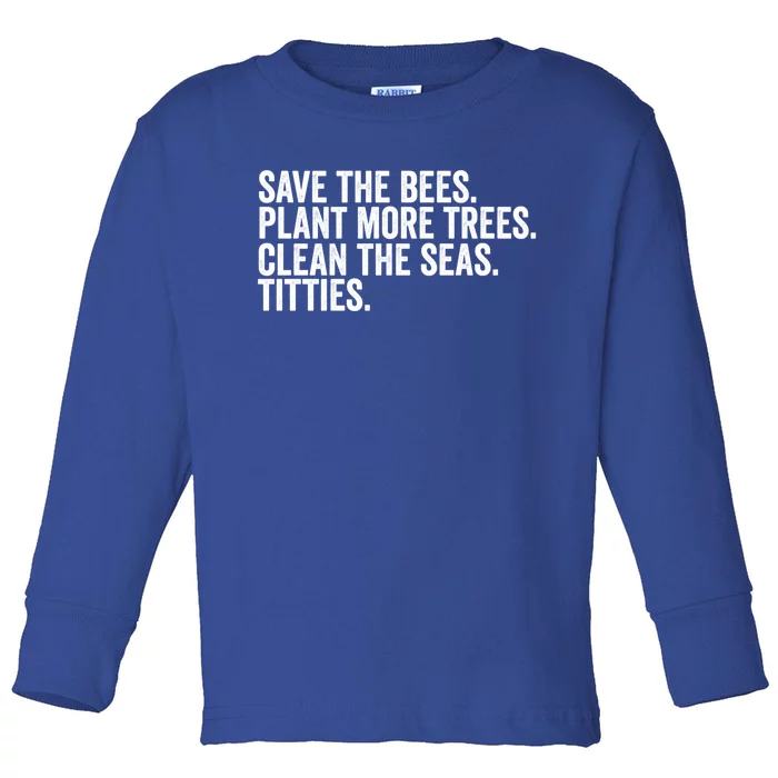 Save The Bees Plant More Trees Clean The Seas Titties Cool Gift Toddler Long Sleeve Shirt