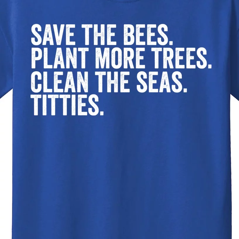 Save The Bees Plant More Trees Clean The Seas Titties Cool Gift Kids T-Shirt