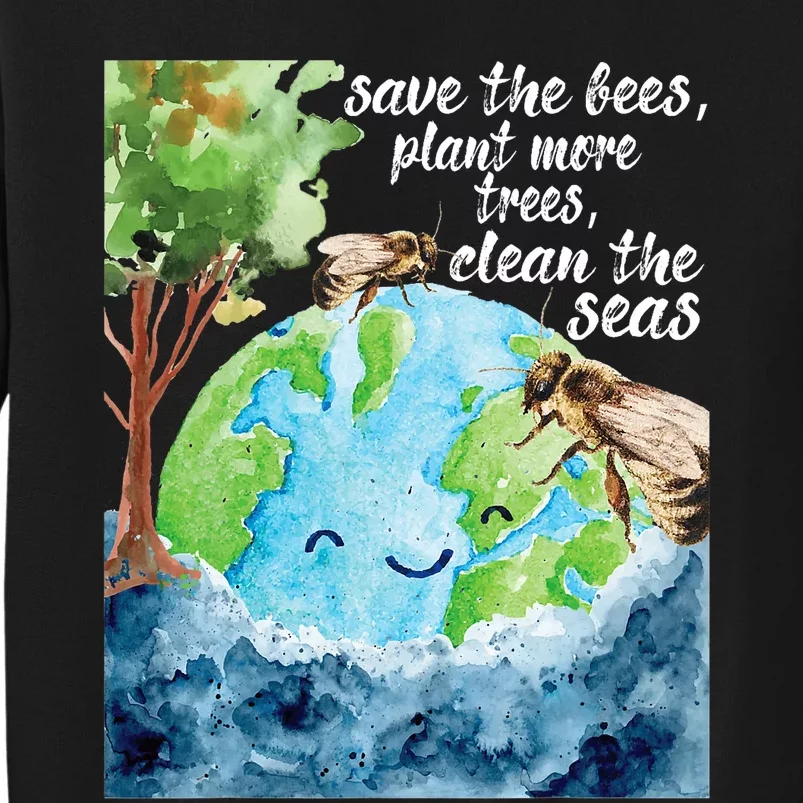 Save The Bees Environmental Protection Earth Day Climate Tall Sweatshirt