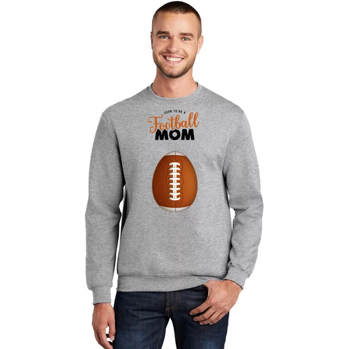 Soon To Be A Football Mom Tall Sweatshirt