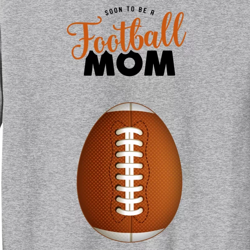 Soon To Be A Football Mom Tall Sweatshirt