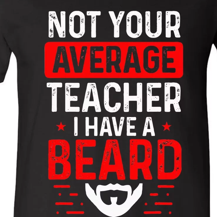 School Teacher Beards Not Your Average Bearded Teacher V-Neck T-Shirt