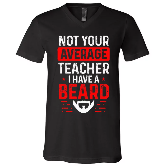 School Teacher Beards Not Your Average Bearded Teacher V-Neck T-Shirt