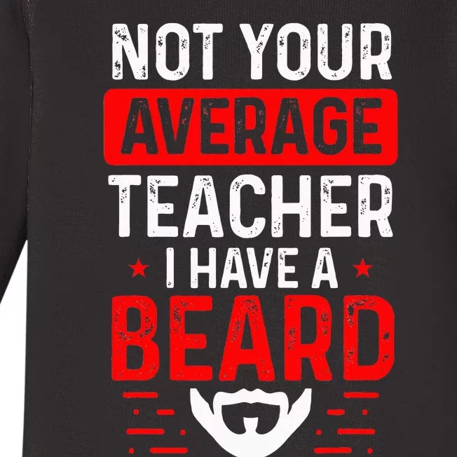 School Teacher Beards Not Your Average Bearded Teacher Baby Long Sleeve Bodysuit