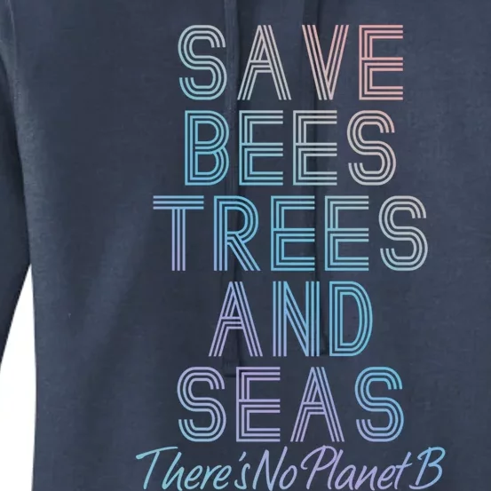 Save The Bees Trees And Seas Climate Change Cool Gift Women's Pullover Hoodie