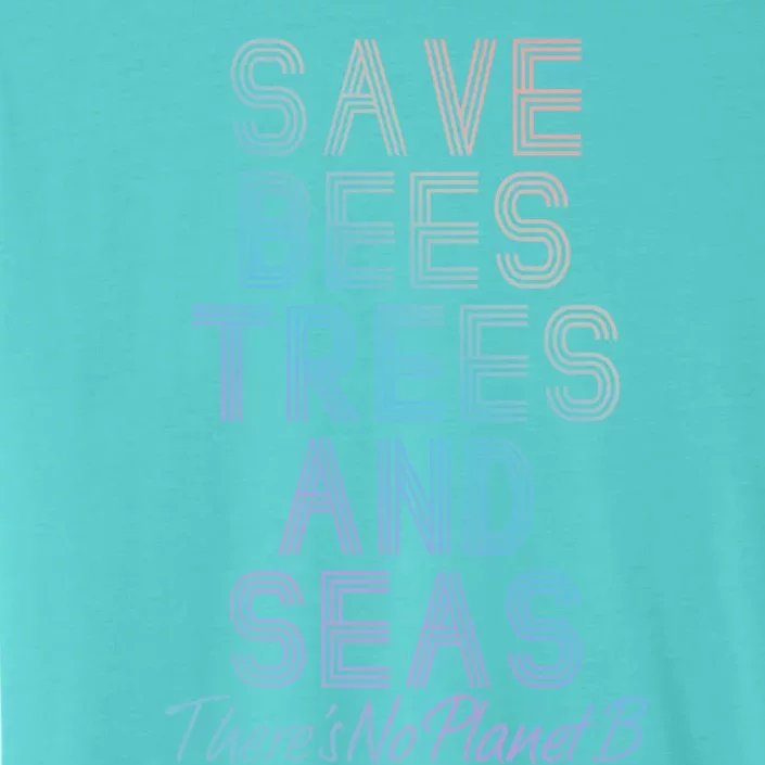 Save The Bees Trees And Seas Climate Change Cool Gift ChromaSoft Performance T-Shirt