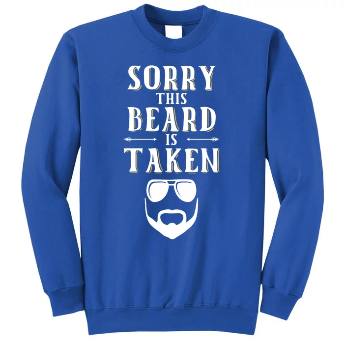 Sorry This Beard Is Taken Funny Gift Valentines Day Funny Gift Tall Sweatshirt