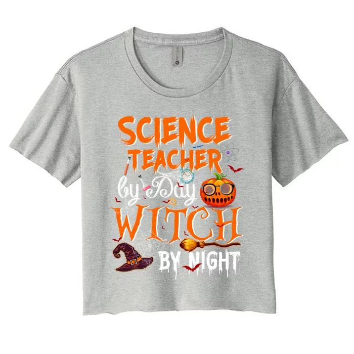 Science Teacher By Day Witch By Night Scientist Great Gift Women's Crop Top Tee